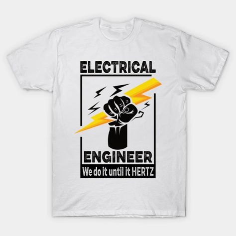 We Do It Until It Hertz - Light Colored Electrical Engineer - Engineer - T-Shirt | TeePublic Electrical Engineering, Trendy Tshirts, Stylish Shirts, T Shirt Design, Perfect Outfit, Light Colors, Do It, Electricity, Engineering