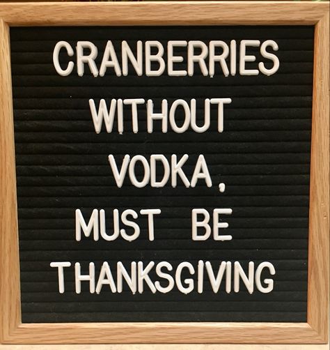 Thanksgiving Message Board Quotes, Thanksgiving Funny Letter Board, Thanksgiving Drinking Quotes, Bar Letter Board Quotes, Thanksgiving Letterboard Quotes Funny, Funny Holiday Signs, Thanksgiving Letter Board Funny, Thanksgiving Letterboard Quotes, Funny Thanksgiving Signs