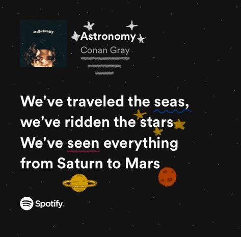 Conan Gray Spotify Lyrics, Astronomy Lyrics, Astronomy Conan Gray, Conan Lyrics, Music Spotify Aesthetic, Astronomy Wallpaper, Astronomy Quotes, Spotify Aesthetic, Grey Quotes