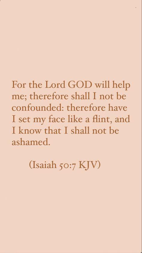 Isaiah 50:7 - kjv bible verse Bible Kjv Scriptures, Kjv Bible Verses Encouragement, Kjv Bible Quotes, Scripture Verses Kjv, Bible Verse Kjv, Scriptures Kjv, Bible Quotes Kjv, Bible Verses About Relationships, Kjv Bible Verses