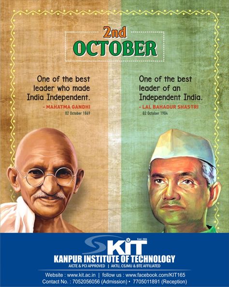 October 2nd happens to be the birth anniversary of two great leaders of India, Mahatma Gandhi and Shri Lal Bahadur Shastri. The life of both Mahatma Gandhi and Lal Bahadur Shastri is exemplary and a source of motivation for everyone. They are known to exhibit clarity and calmness even in situations that created panic. On this day of celebration, KIT wishes a very Happy Gandhi Jayanti & Lal Bahadur Shastri Jayanti to all and wishes all the success for future endeavours. Gandhi Jayanti Quotes, Gandhi Jayanti Images, Shastri Jayanti, 2 October Gandhi Jayanti, Mahatma Gandhi Photos, Gandhi Jayanti Wishes, Mahatma Gandhi Jayanti, Lal Bahadur Shastri, Gandhi Ji