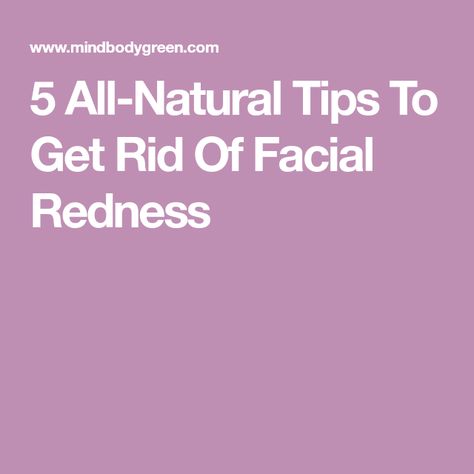 5 All-Natural Tips To Get Rid Of Facial Redness Facial Tips, Natural Beauty Remedies, Skin Redness, Diy Spa, Anti Aging Tips, Beauty Remedies, Simple Home, Beauty Ideas, Want You