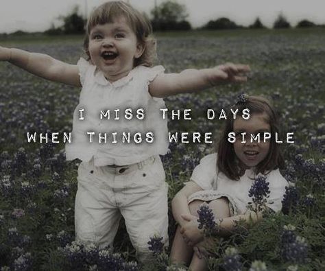 I miss the days when things were simple!! Missing Childhood Quotes, Childhood Quotes, About Quotes, Quote Life, Memories Quotes, I Can Relate, Quotes For Kids, Simple Life, I Missed