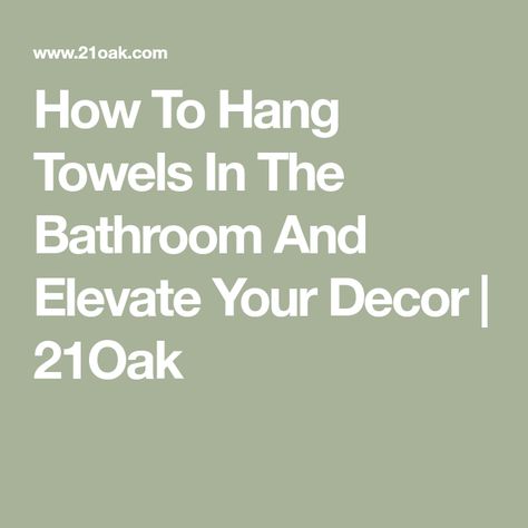 How To Hang Towels In The Bathroom And Elevate Your Decor | 21Oak Bath Towels Display Hanging Bathroom, Styling Bathroom Towels, Towel Racks In Bathroom, Bathroom Towel Decor Display, Where To Hang Towel Bars In Bathroom, How To Display Bathroom Towels, Bathroom Towel Hanging Ideas Decor, How To Hang Hand Towels In Bathroom, Small Bathroom Towel Hanging Ideas