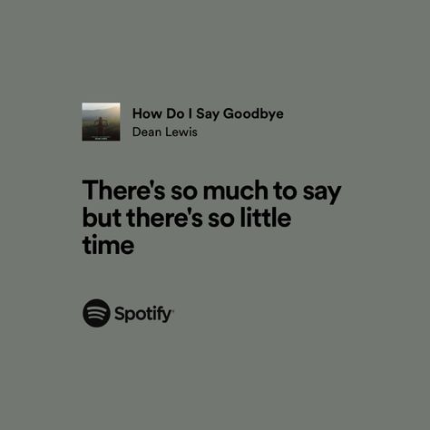 Dean Lewis Tattoo Ideas, How Do I Say Goodbye Dean Lewis Lyrics, Dean Lewis Tattoo, How Do I Say Goodbye Dean Lewis, Be Alright Dean Lewis Lyrics, Relatable Song Lyrics Spotify, Dean Lewis Lyrics, Granny Quotes, Goodbye Lyrics