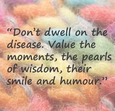 Don't dwell on the disease. Value the moments, the pearls of wisdom, their smile and humor. Alzheimers Quotes, Caregiver Quotes, Elderly Caregiver, Caregiver Burnout, Alzheimer Care, Caregiver Support, Elderly Care, Alzheimers, Caregiver