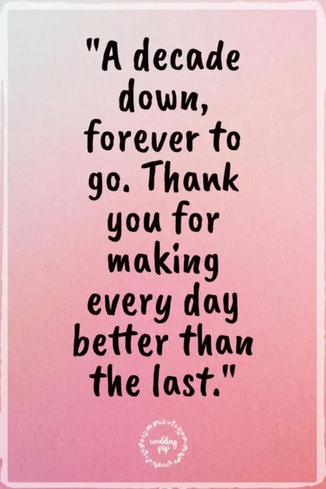 "A decade down, forever to go. Thank you for making every day better than the last." 10 Year Marriage Anniversary, 25 Year Anniversary Quotes, 20 Years Anniversary Quotes, Togetherness Quotes, Funny Anniversary Messages, 10 Year Anniversary Quotes, Anniversary Quotes For Her, 10 Year Anniversary Ideas, Year Anniversary Quotes