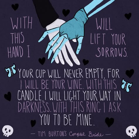 "With this hand, I will lift your sorrows. Your cup will never empty, for I will be your wine. With this candle, I will light your way in darkness. With this ring, I ask you to be mine." Wedding Vows That Make You Cry, Corpse Bride Wedding, Tim Burton Corpse Bride, Tim Burton Art, Tim Burton Movie, My Funny Valentine, Corpse Bride, Make You Cry, Disney Quotes