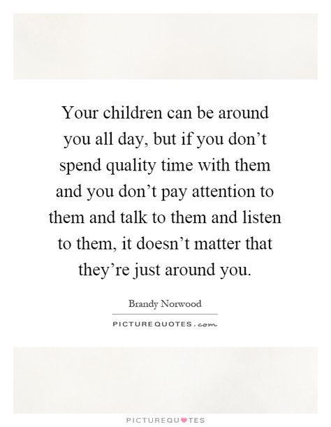 quotes about quality time with your children Spouse Before Parents Quotes, Spend Time With Your Parents Quotes, Parenting Differences Quotes, Active Parenting Quotes, Be A Parent Quotes, Part Time Parent Quotes, Spend Time With Your Kids Quotes, Quotes About Time Passing Quickly Kids, My Kids Are My Priority Quotes