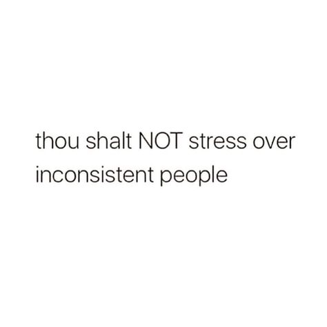 thou shalt not stress over inconsistent people quote Inconsistency Quotes, Dry Sense Of Humor, Savage Quotes, Peace Quotes, Note To Self Quotes, Truth Quotes, Self Quotes, Toxic Relationships, People Quotes