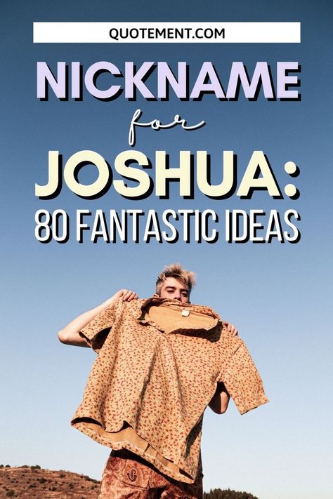 Choosing a good nickname for Joshua is not an easy task. Hopefully, this article will guide you and help you choose the best one. Good Nicknames, Cute Nicknames, Easy Jobs, You Choose