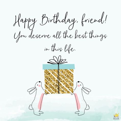 Happy Birthday, friend! You deserve all the best things in this life. Birthday Greetings For A Friend, Birthday Dear Friend, Adorable Rabbits, Happy Birthday Dear Friend, Heart Touching Birthday Wishes, Birthday Message For Friend, Happy Birthday For Him, Collage Items, Birthday Wishes For Brother