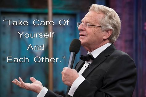 Jerry Springer Final Thought Jerry Springer Quotes, Jerry Springer, Yearbook Quotes, Yearbook, Take Care Of Yourself, Favorite Tv Shows, Motivational Quotes, Funny Quotes, Memes