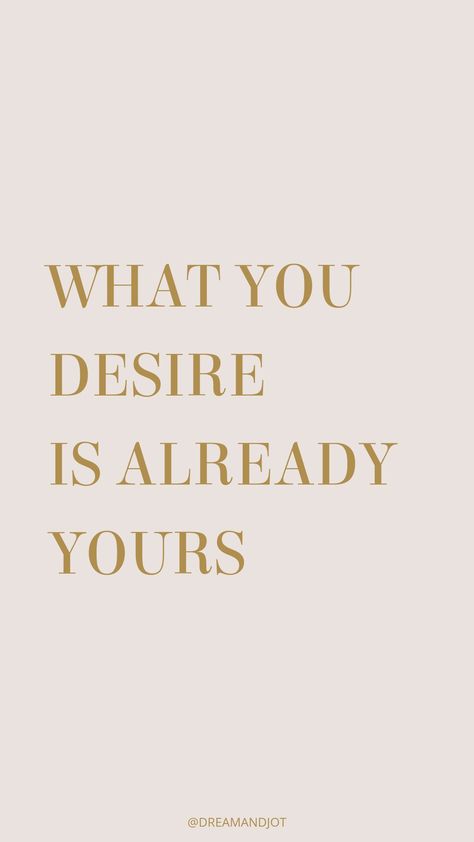 Neutral beige background with the uppercase text that reads "WHAT YOU DESIRE IS ALREADY YOURS" vertically aligned to the left Fulfilled Aesthetic, Wish Fulfillment Quotes, Neville Goddard Aesthetic, Its Already Yours, Fulfillment Quotes, Wish Fulfilled, Spiritual Success, Wish Fulfillment, Neville Goddard Quotes