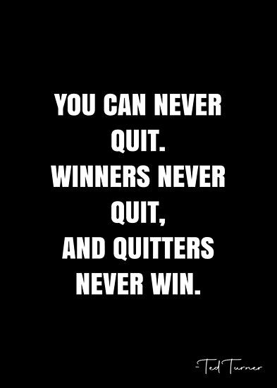 You can never quit. Winners never quit, and quitters never win. – Ted Turner Quote QWOB Collection. Search for QWOB with the quote or author to find more quotes in my style… • Millions of unique designs by independent artists. Find your thing. Never Quit Quotes, Baseball Motivational Quotes, Winner Quotes, Ted Turner, Winners Never Quit, Quitting Quotes, White Quote, Never Quit, More Quotes