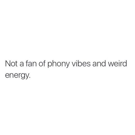 She’s not a fan of phony vibes and weird energy bro Fake Phony People Quotes, Fake Energy Quotes, Y’all Weird Tweets, Weird Vibes Quotes People, People Being Weird Quotes, Tweets About People Being Weird, People Are Weird Tweets, Weird Energy Tweets, People Weird Quotes