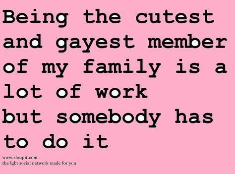 www.sloupit.com Join the coolest LGBT social network! Be proud of who you are and share your life with us! Pride Quotes Lgbtq, Lgbt Quotes, Pride Quotes, Lgbtq Quotes, Short Friendship Quotes, Lesbian Quotes, Lgbt Equality, Gay Humor, Gay Memes