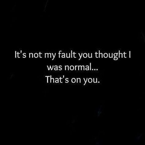 You mistook me for someone as stupid as you are. I'm an old soul. I've been through hell, and now I'm here where you wish you could be. I'm not manipulated, and neither is he. Quotes Distance, Now Quotes, My Fault, Just Pretend, Sarcastic Quotes Funny, Badass Quotes, Twisted Humor, E Card, Sarcastic Quotes