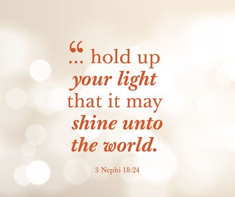 Jesus taught “I am the light of the world” (John 8:12). lds.org/scriptures/nt/john/8.12#p11 “Ye are the light of the world” (Matt. 5:14). lds.org/scriptures/nt/matt/5.14#p13 “Therefore, hold up your light that it may shine unto the world, [and] let your light so shine before men, that they may see your good works, and glorify your Father which is in heaven. Behold I am the light which ye shall hold up.” (see Matt. 5:16; 3 Nephi 18:24) Learn more facebook.com/173301249409767. #ShareGoodness I'm The Light Of The World, Let Your Light So Shine Before Men, Ye Are The Light Of The World, Being The Light Quotes Inspiration, You Are The Light Of The World, Ornament Quotes, Shine Quotes, I Am The Light, Lds Scriptures