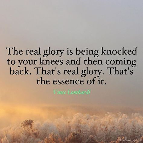 The real glory is being knocked to your knees and then coming back. That's real glory. That's the essence of it. - Vince Lombardi⠀ ⠀ ⠀ ⠀  #meant4more #leadership #business #success #coaching #inspiration #motivation #motivational #entrepreneur #quotes #quoteoftheday #mindset #successquotes #rhapsodystrategies #1millionepicstories #sophisticatedleaders Vince Lombardi Quotes Motivation, Lombardi Quotes, Vince Lombardi Quotes, Happiness Lifestyle, Green Bay Packers Fans, Vince Lombardi, Football Birthday, Confidence Quotes, Business Success