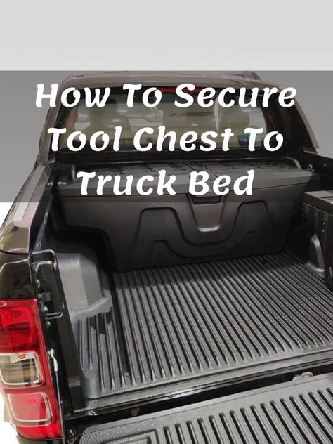 How To Secure Tool Chest To Truck Bed Diy Truck Bed Tool Box Ideas, Diy Truck Bedding, Truck Bed Tool Boxes, Truck Tools, Truck Boxes, Truck Tool Box, Bed Liner, Bed Rails, Above Bed