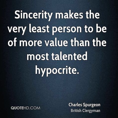 Spurgeon: sincerity makes the very least person to be of more value Sincerity Quotes, Charles Spurgeon Quotes, Spurgeon Quotes, Charles Spurgeon, Philosophy Quotes, Tumblr Quotes, Bible Words, Quotable Quotes, Bible Inspiration