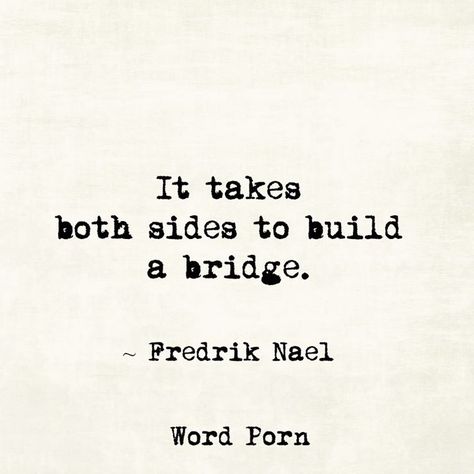 It takes both sides to build a bridge. Equal Effort Quotes, I Deserve Better Quotes, Deserve Better Quotes, Effort Quotes, Open Word, I Deserve Better, Serious Quotes, Falling In Love Again, Sharing Quotes