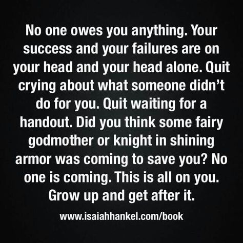 No one owes you anything. ...grow up! Entitlement Quotes, Quotes About Moving, Funny Quotes For Kids, Its Friday Quotes, Up Quotes, Tough Love, Trendy Quotes, Quotes About Moving On, Moving On