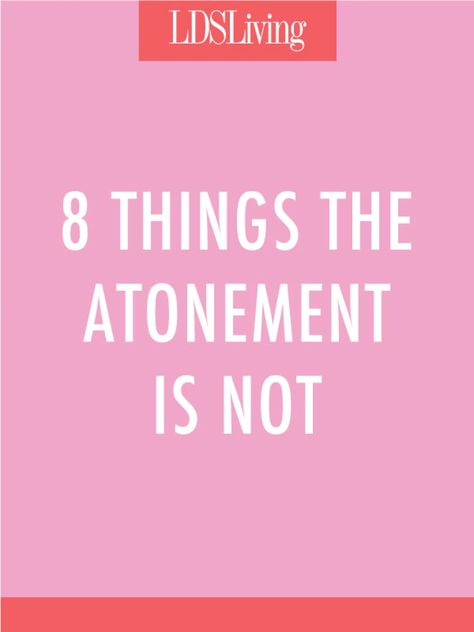 Brad Wilcox: 8 Things the Atonement Is Not - LDS Living Lds Atonement, Atonement Quotes, Lds Object Lessons, Lds Talks, Elizabeth Tower, The Atonement, Elder Holland, Youth Lessons, Theology Books