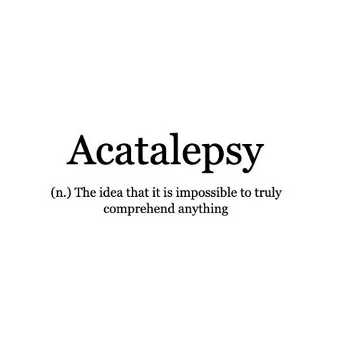 Word of the Day: Acatalepsy \(ˈ)āˈkatᵊlˌepsē\ An alternative word for the underpinnings of the scientific method. --------------------------------------------- We'd love to see how you might use any of our words of the day. Send us your thoughts; the most poetic, funniest or otherwise best will be featured on our feeds and (later this year) our magazine. . . . #WordoftheDay #comprehend #uncertain #knowledge #writers #readers #competition #writerscommunity #creativewriting Endearing Words, Simple Words With Deep Meaning, Word Alternatives, Meanful Words, Sophisticated Meaning, Another Word For Happy, Beautiful Words That Describe Obscure Emotions, Weird Words And Definitions, Aesthetic Dictionary Words