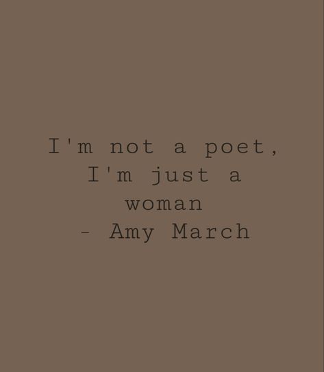 Well I’m Not A Poet I’m Just A Woman, I’m Not A Poet I’m Just A Woman Tattoo, Im Not A Poet Im Just A Woman Quote, I Am Not A Poet I Am Just A Woman, I’m Not A Poet I’m Just A Woman, Well Im Not A Poet Im Just A Woman, Im Not A Poet Im Just A Woman, Amy March Aesthetic Quotes, March Aesthetic Quotes