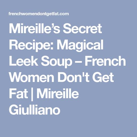 French Women Dont Get Fat Recipes, French Diet, Health Soup, Leeks Soup Recipes, Nutritarian Diet, Healthy Munchies, Leek Recipes, Leek Soup, Soup Diet