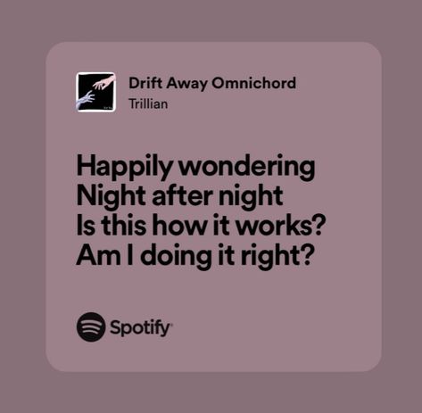 Spotify, spotify lyrics, spotify aesthetic, aesthetic, songs, music, lyrics, alt, indie, Trillian, Drift Away Lyrics Spotify Aesthetic, Spotify Aesthetic, Lyrics Spotify, Aesthetic Lyrics, Alt Indie, Alt Rock, Spotify Lyrics, Favorite Lyrics, Trust Issues