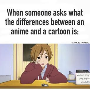 If your a true otaku you would say either: "Baka!" Or "Anata wa baka" Otaku Issues, Tamako Love Story, Weird Thing, Anime Mems, Anime Quotes Inspirational, A Silent Voice, Anime Jokes, Anime Memes Funny, Anime Meme