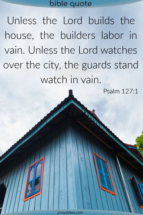 Unless the Lord builds the house, the builders labor in vain. Unless the Lord watches over the city, the guards stand watch in vain. ~Psalm 127:1 *There's more labor quotes on prayables.com Labor Quotes, Psalm 127, Just Give Up, Work Family, Bible Quote, Psalm 23, Jesus Art, Bible Encouragement, Daily Devotional