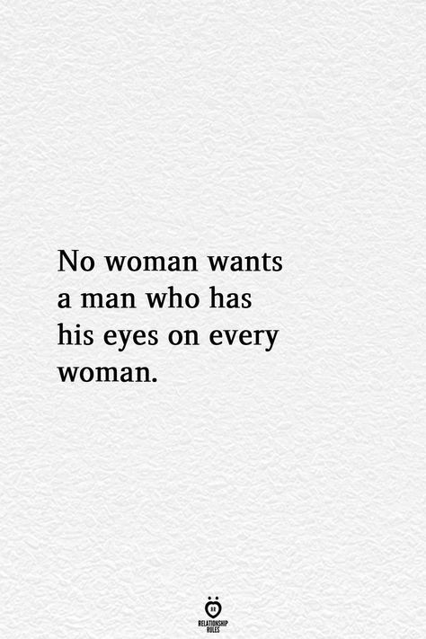 Relationship Rules. No woman wants a man who has eyes for everyone. Cheater Quotes, Betrayal Quotes, Cheating Quotes, Under Your Spell, Short Words, A Quote, Reality Quotes, Real Quotes, Fact Quotes