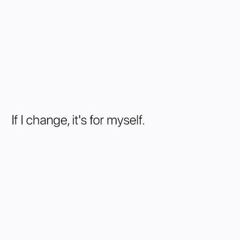 I’m not shrinking myself to be more digestible for you, you can choke. If I Change Its For Myself Quote, Quotes Myself Inspiration, Trying To Change Myself Quotes, Love For Myself Quotes, Text For Myself, Living For Myself Quotes, Note To Myself Quotes Motivation, I Dress For Myself Quote, Happy By Myself Quotes