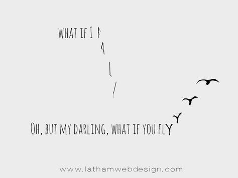 "What if I fall?" "Oh, but my darling, what if you fly?" -Unknown #MondayMotivational #inspiration #LathamWebDesign Fly Tattoo, Fly Quotes, What If I Fall, Flying Tattoo, What If You Fly, Spiritual Tattoos, Word Tattoos, My Darling, Life Inspiration