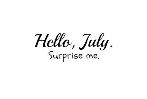 Quite Continental July Quotes, Hello July, Happy July, Days And Months, Surprise Me, Birthday Month, Months In A Year, Birthday Quotes, The Words