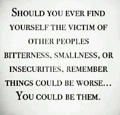 DONT BE THEM....be YOU!! You should NEVER allow anyone to make  you feel  like that!  If they don't want to accept you for who you are....screw 'em. Those are NOT the kind of people you need in your life! Shady People, Could Be Worse, Haters Gonna Hate, August 17, People Quotes, Find Yourself, True Words, Note To Self, Great Quotes