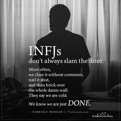 INFJs don't always slam the door. More often, we close it without comment, nail it shut, and then brick over the whole damn wall. Shut Doors Quotes, Infj Facts, Infj Girl, Infj Door Slam, Infj Personality Facts, Myers Briggs Infj, Infj Relationships, Infj Traits, Infj Psychology