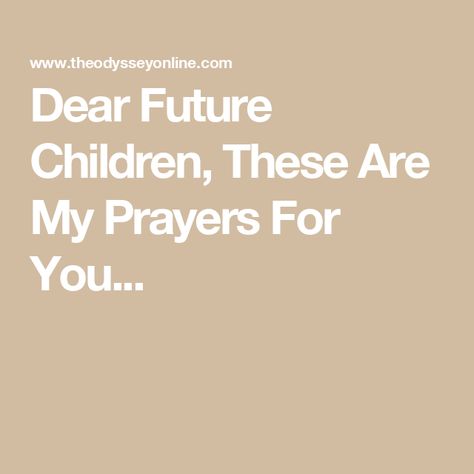 Dear Future Children, These Are My Prayers For You... Prayers For Future, Good Sentences, Joy Of The Lord, Future Children, Prayer For You, Genuine Love, Dear Future, Love Others, Heavenly Father