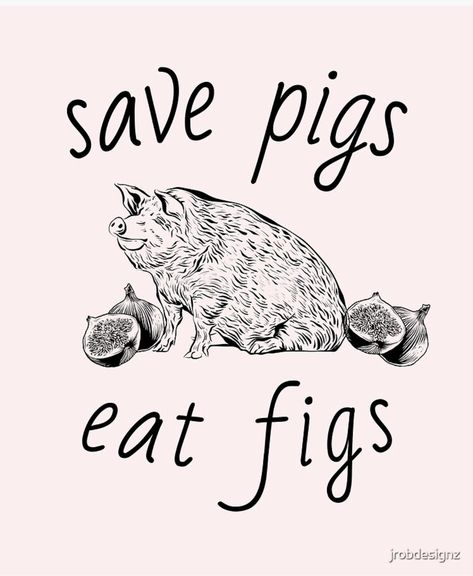 On a baby pink background is black colored artwork of a large potbelly pig sitting on his bum like a dog. On either side of him are two figs, one of each is halved and open. Above and below I'm cursive font reads 'Save Pigs' 'Eat Figs'. Activism Poster, Vegan Poster, Pig Sitting, Pig Poster, Animated Poster, Vegan Activism, Pigs Eating, Vegan Art, Vegan Vibes