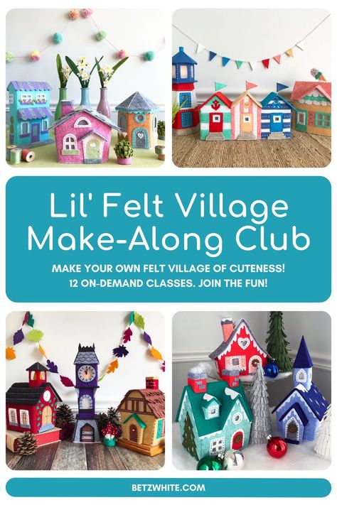 Four images of different felt buildings representing the four seasons around the text "Lil' Felt Village Make-Along Club" "Make your own felt village of cuteness! 12 on-demand classes. Join the fun!" "BetzWhite.com" Felt Christmas Village Pattern, Felt Christmas Village, Felt House Pattern Templates, Felt Village, Felt Houses, Felt Doll House, Autumn Projects, Xmas Village, Christmas Village Sets