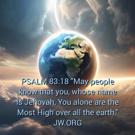 PSALM 83:18 "May people know that you, whose name is Jehovah, You alone are the Most High over all the earth." JW.ORG Psalm 83, Proverbs 8, 1 Timothy 2, Bible Truths, Hand Of God, 1 Timothy, Bible Knowledge, Jehovah's Witnesses, My Strength