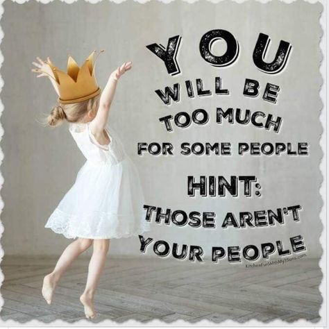 You will be too much for some people. Hint! Those aren't your people! Crown Quotes, Jennifer Hall, Straighten Your Crown, Power Of The Tongue, Motivational Memes, Find Your People, Everything Is Energy, What Do You Feel, God Made You