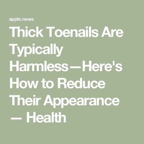 Thick Toenails Are Typically Harmless—Here's How to Reduce Their Appearance — Health Thick Toenail Remedy How To Get Rid, Thick Toenail Remedy, Getting Thick, Toenail Problems, Toenail Health, Antifungal Cream, Nail Infection, Thick Skin, Diy Remedies