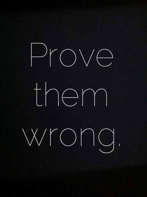 Prove them wrong. Prove Them Wrong, Life Quotes Love, Drawing Tips, Daily Motivation, Note To Self, The Words, Great Quotes, Beautiful Words, Inspirational Words