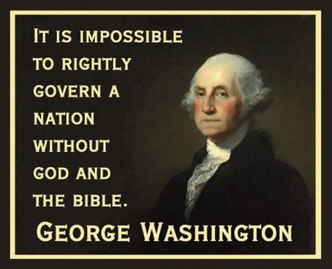 IT IS IMPOSSIBLE TO RIGHTLY GOVERN A NATION WITHOUT GOD AND THE BIBLE. GEORGE WASHINGTON George Washington Quotes, Christian Bible Quotes, Christian Bible, George Washington, First Nations, Christian Life, Classroom Management, Wisdom Quotes, The Bible