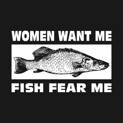 Women Fear Me Fish Want Me Shirt, Fish Love Me Women Fear Me, Women Love Me Fish Fear Me Shirt, Fish Fear Me Women Want Me, Silly Shirts, Fish Fear Me, Captain Price, Funny Fish, Silly Shirt